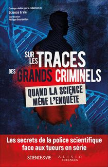 Sur Les Traces Des Grands Criminels : Quand La Science Mene L'enquete 
