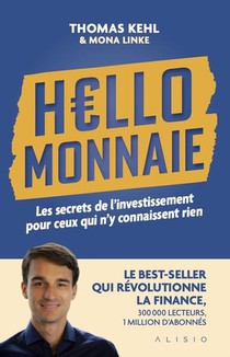 Hello Monnaie : Les Secrets De L'investissement Pour Ceux Qui N Y Connaissent Rien 