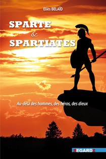 Sparte Et Spartiates : Au-dela Des Hommes, Des Heros, Des Dieux 