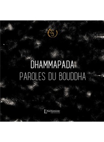 Paroles Du Bouddha : Le Dhammapada 