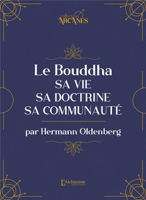 Le Bouddha : Sa Vie, Sa Doctrine, Sa Communaute 