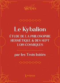 Le Kybalion : Etude De La Philosophie Hermetique Et Des 7 Lois Cosmiques 