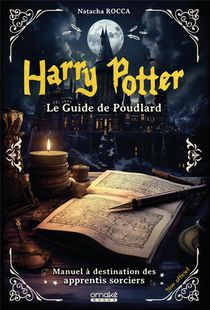 Harry Potter : Le Guide De Poudlard : Manuel A Destination Des Apprentis Sorciers 