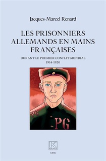Les Prisonniers Allemands En Mains Francaises : Durant Le Premier Conflit Mondial (1914-1920) 