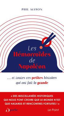 Les Hemorroides De Napoleon ...et Toutes Ces Petites Histoires Qui Ont Fait La Grande 