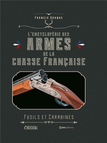 L'encyclopedie Des Armes De La Chasse Francaise : Fusils Et Carabines 
