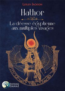 Hathor : La Deesse Egyptienne Aux Multiples Visages 