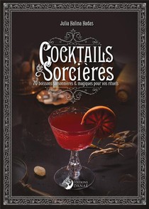 Cocktails Des Sorcieres : 70 Boissons Saisonnieres Et Magiques 
