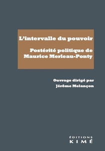 L'intervalle Du Pouvoir : Posterite Politique De Maurice Merleau-ponty 