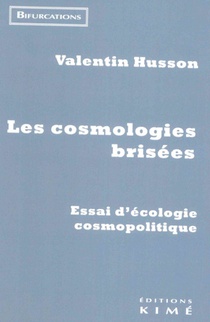 Les Cosmologies Brisees - Essai Sur L'ecologie Cosmopolitique 