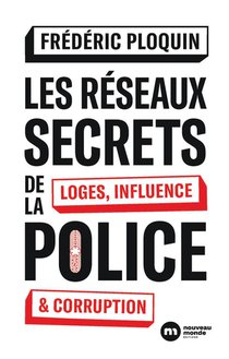 Les Reseaux Secrets De La Police : Loges, Influence Et Corruption 