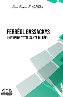 Ferreol Gassackys : Une Vision Totalisante Du Reel 