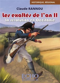 Les Exaltes De L'an Ii - La Revolution En Occitanie 