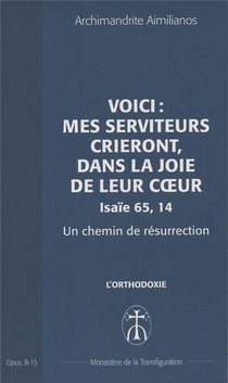 Voici : Mes Serviteurs Crieront, Dans La Joie De Leur Coeur (isaie 65,14) Un Chemin De Resurrection 