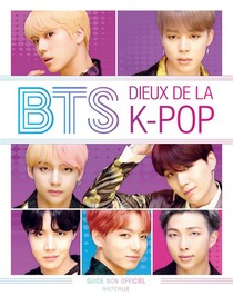 Bts : Dieux De La K-pop , Guide Non Officiel 