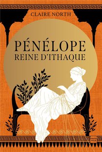 Le Chant Des Deesses Tome 1 : Penelope, Reine D'ithaque 