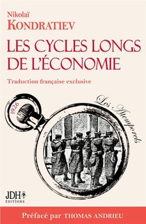 Les Cycles Longs De L'economie : L'economiste Martyr Enfin Traduit En Francais 