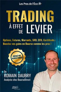 Trading A Effet De Levier : Options, Futures, Warrants, Srd, Cfd, Certificats : Boostez Vos Gains En Bourse Comme Les Pros ! 