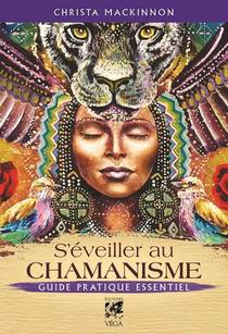 S'eveiller Au Chamanisme : Guide Pratique Essentiel 