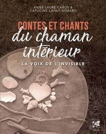 Contes Et Chants Du Chaman Interieur : La Voix De L'invisible 