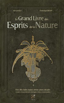 Le Grand Livre Des Esprits De La Nature : Fees, Elfes, Lutins, Faunes, Sirenes, Pixies, Dryades Et Autres Creatures... 