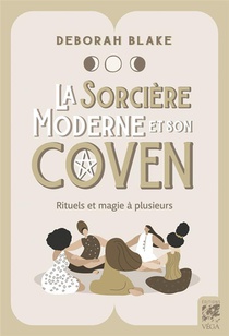 La Sorciere Moderne Et Son Coven : Rituels Et Magie A Deux Ou Plusieurs 