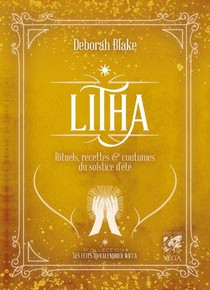 Litha : Rituels, Recettes & Coutumes Du Solstice D'ete 