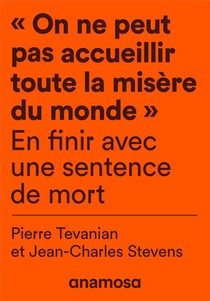 "on Ne Peut Pas Accueillir Toute La Misere Du Monde" : En Finir Avec Une Sentence De Mort 