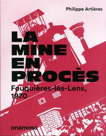 La Mine En Proces : Fouquieres-les-lens, 1970 