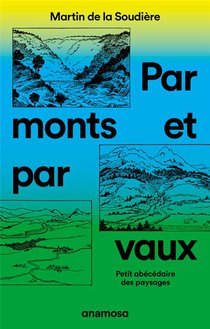 Par Monts Et Par Vaux : Petit Abecedaire Du Paysage 