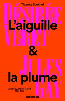 L'aiguille Et La Plume : Jules Gay, Desiree Veret, 1807-1897 