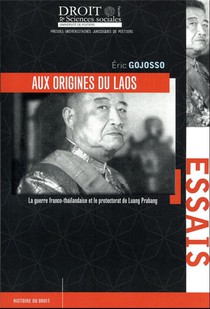 Aux Origines Du Laos : La Guerre Franco-thailandaise Et Le Protectorat De Luang Prabang 