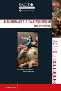 La Desobeissance A La Loi A L'epoque Moderne (xvie-xviiie Siecle) T.120 