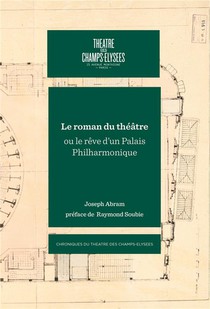 Le Roman Du Theatre : Ou Le Reve D'un Palais Philharmonique 