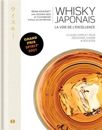 Whisky Japonais : La Voie De L'excellence ; Guide Complet Avec Des Notes De Degustation Pour Bien Choisir 