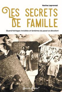 Les Secrets De Famille : Quand Heritages Invisibles Et Fantomes Du Passe Se Devoilent 