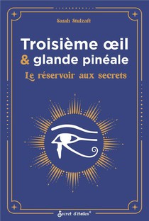 Troisieme Oeil & Glande Pineale : Le Reservoir Aux Secrets 