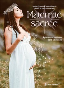 Maternite Sacree : Reinventer Sa Vision De La Naissance 
