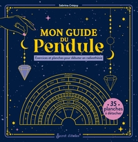 Mon Guide Du Pendule : Exercices Et Planches Pour Debuter En Radiesthesie 