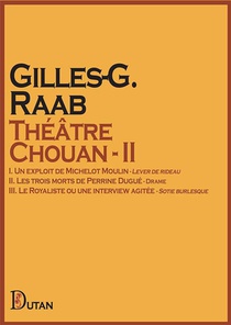 Theatre Chouan - Ii : I. Un Exploit De Michelot Moulin - Ii. Les Trois Morts De Perrine Dugue - Iii. Le Royaliste 