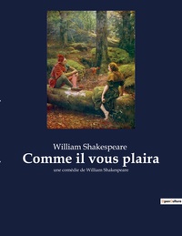 Comme Il Vous Plaira : Une Comadie De William Shakespeare 
