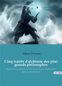 Cinq Traites D'alchimie Des Plus Grands Philosophes - Paracelse, Albert Le Grand, Roger Bacon, R. Lu 
