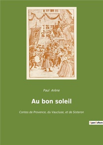 Au Bon Soleil - Contes De Provence, Du Vaucluse, Et De Sisteron 