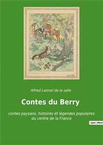 Contes Du Berry : Contes Paysans, Histoires Et Legendes Populaires Du Centre De La France 