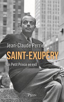 Saint-exupery : Un Petit Prince En Exil 