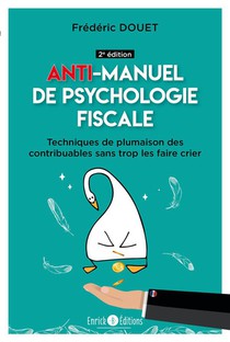 Anti-manuel De Psychologie Fiscale : Techniques De Plumaison Des Contribuables Sans Trop Les Faire Crier (2e Edition) 