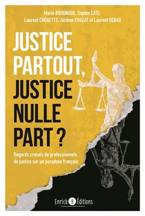Justice Partout, Justice Nulle Part ? Regards Croises De Professionnels De Justice Sur Un Paradoxe 