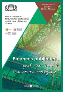 Finances Publiques : Quel Role Dans La Transition Ecologique ? Actes Du Colloque Du 13 Fevrier 2023 