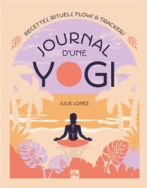 Journal D'une Yogi : Recettes, Rituels, Flows Et Trackers 