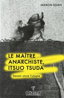 Le Maitre Anarchiste, Itsuo Tsuda : Savoir Vivre L'utopie 